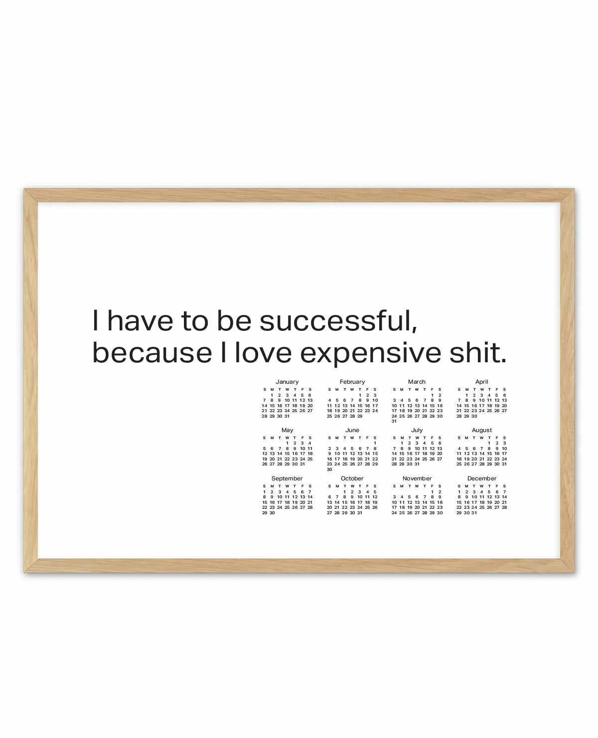 2024 I Have To Be Successful Because I Love Expensive Shit Calendar - B&W | Art Print