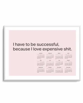 2024 I Have To Be Successful Because I Love Expensive Shit Calendar - Pink | Art Print