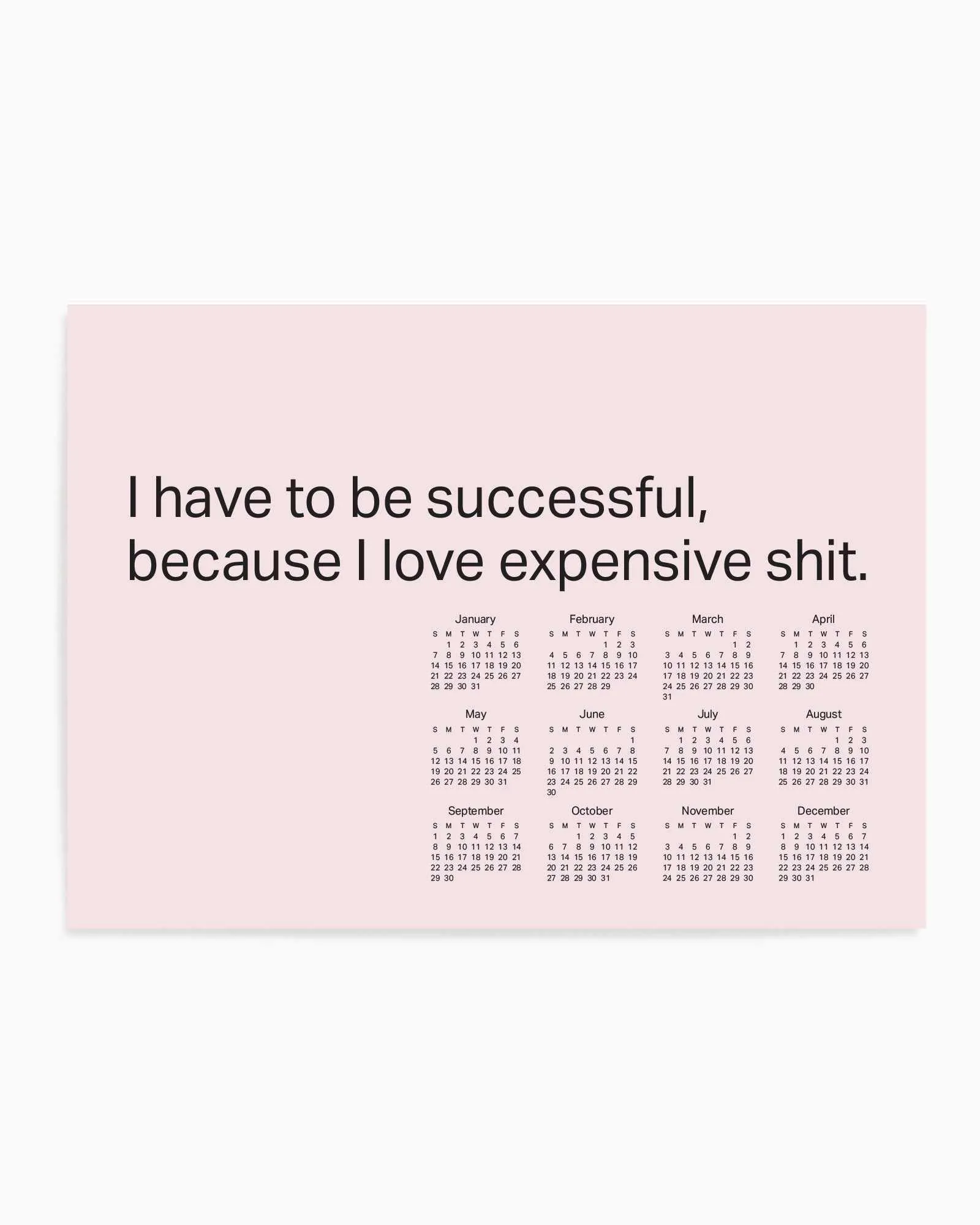 2024 I Have To Be Successful Because I Love Expensive Shit Calendar - Pink | Art Print