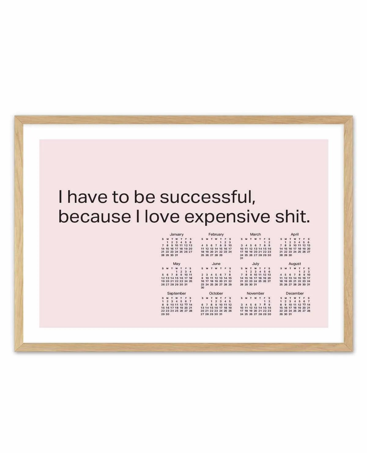 2024 I Have To Be Successful Because I Love Expensive Shit Calendar - Pink | Art Print