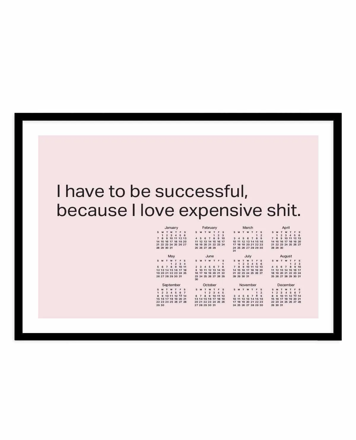 2024 I Have To Be Successful Because I Love Expensive Shit Calendar - Pink | Art Print