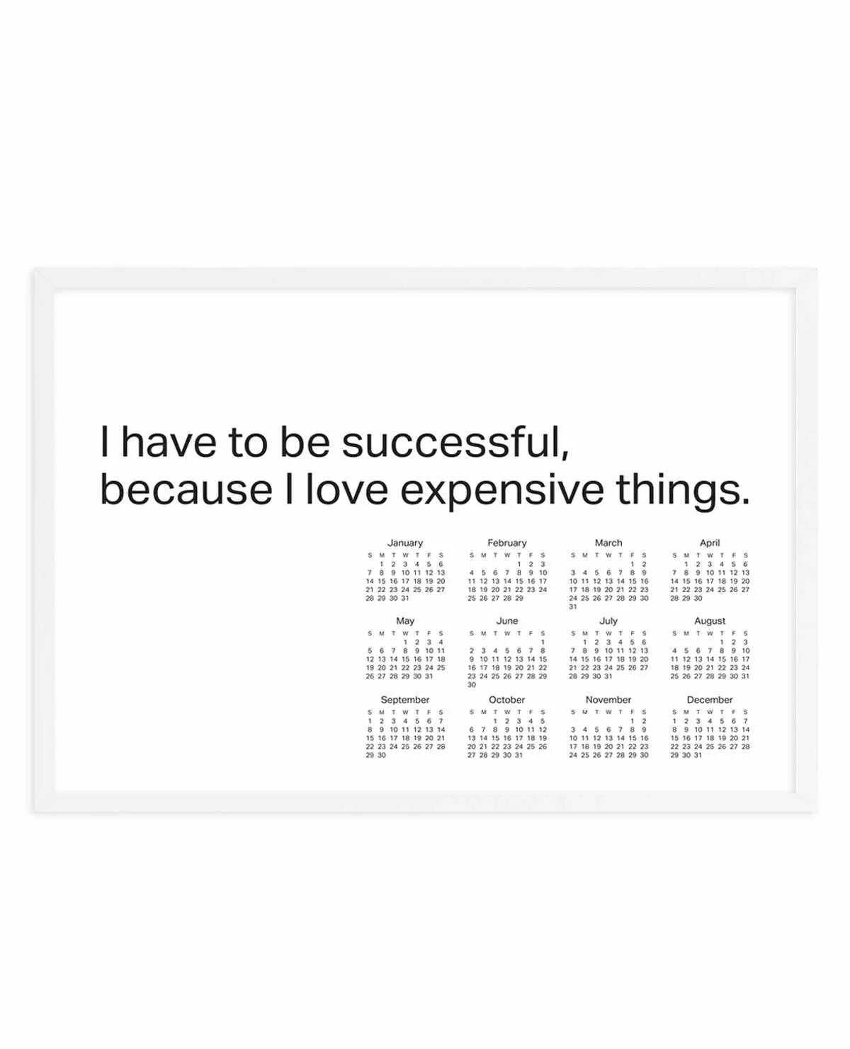 2024 I have to be successful because I love expensive things calendar - B&W | Art Print