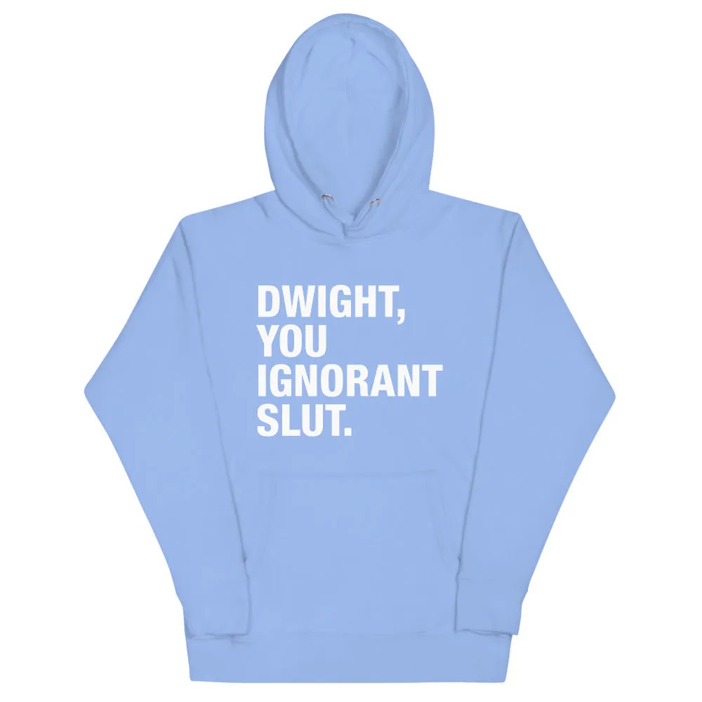 Dwight, You Ignorant Slut Unisex Hoodie